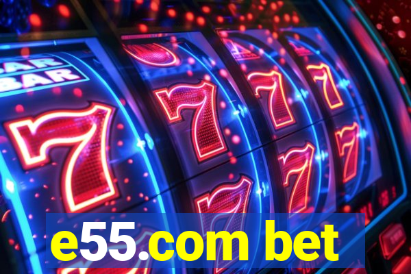 e55.com bet